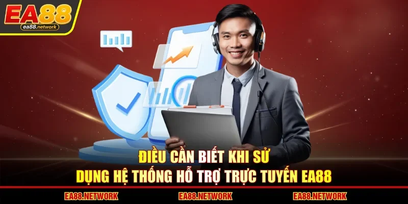 Điều cần biết khi sử dụng hệ thống hỗ trợ trực tuyến EA88