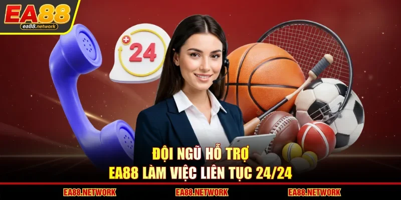 Đội ngũ hỗ trợ EA88 làm việc liên tục 24/24
