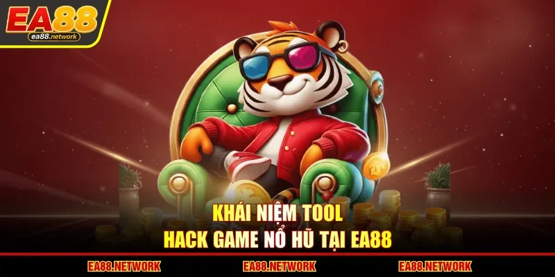 Khái niệm tool hack game nổ hũ tại EA88
