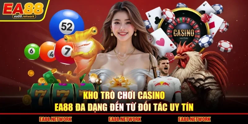 Kho trò chơi Casino EA88 đa dạng đến từ đối tác uy tín